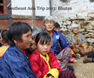 Southeast Asia Trip 2013: Bhutan book cover