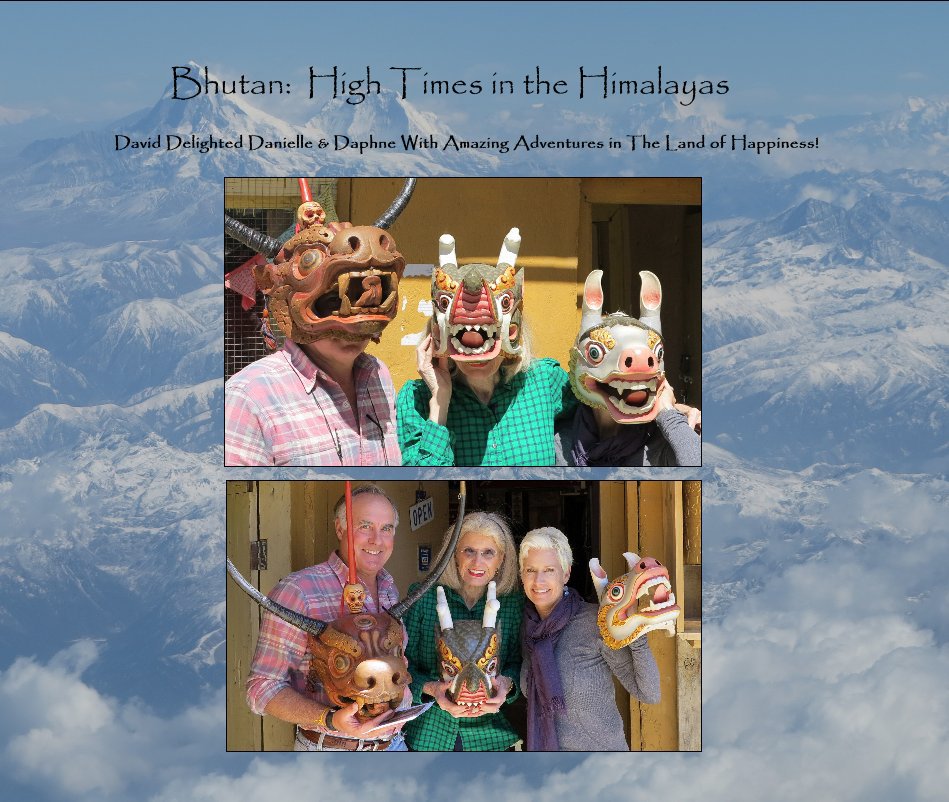 View Bhutan: High Times in the Himalayas by Daphne Goodyear