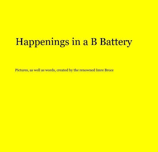 Ver Happenings in a B Battery por Imre Broce