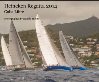 Heineken Regatta 2014  Cuba Libre 8 x 10 book cover