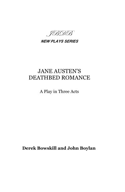JBDB NEW PLAYS SERIES JANE AUSTEN'S DEATHBED ROMANCE A Play in Three Acts by nach Derek Bowskill and John Boylan anzeigen