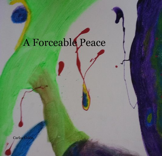 Ver A Forceable Peace por Carlos Colõn