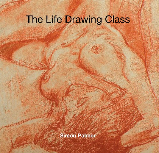View The Life Drawing Class by Simon Palmer