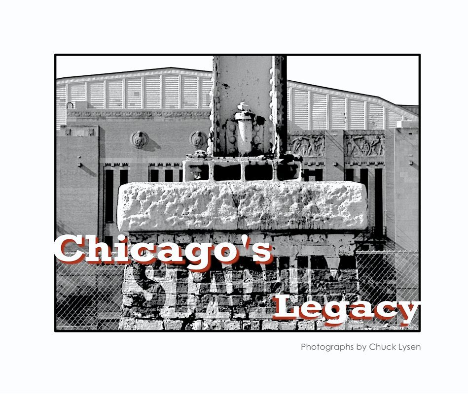 View Chicago's Stadium Legacy by Chuck Lysen