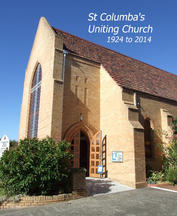 View St Columba's Uniting Church 1924 to 2014 by Rosalind Kentwell