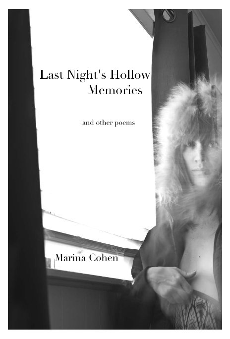 View Last Night's Hollow Memories and other poems by Marina Cohen