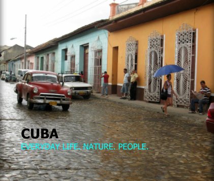 CUBA EVERYDAY LIFE. NATURE. PEOPLE. book cover