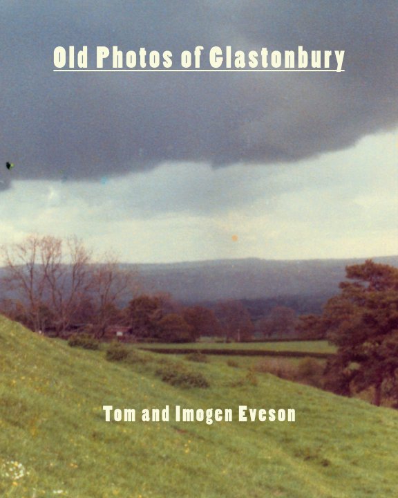 View Old Photos of Glastonbury by Tom and Imogen Eveson