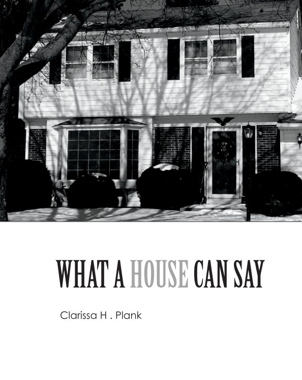 View What a House Can Say by Clarissa H. Plank