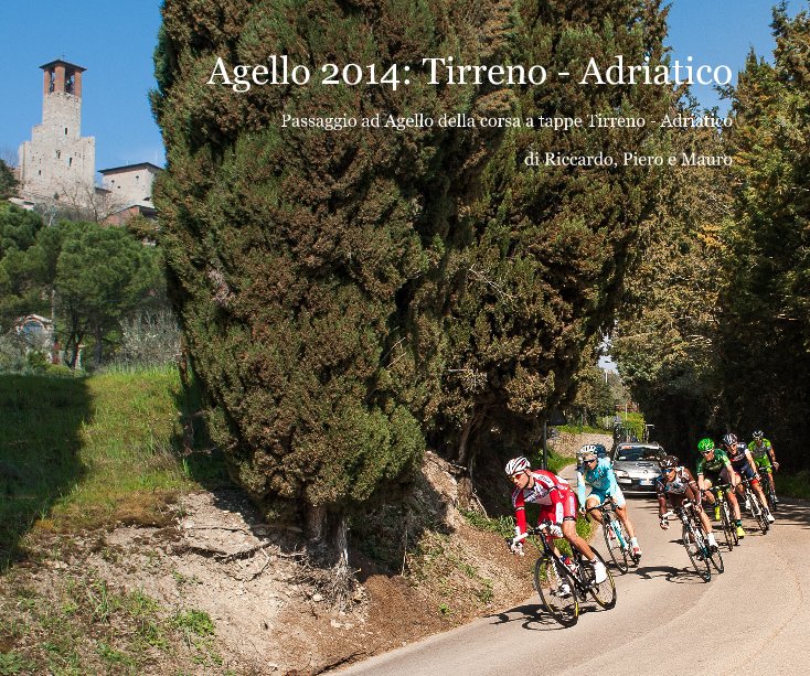 View Agello 2014: Tirreno - Adriatico by Riccardo Cacioppolini - Piero Dentini - Mauro Castellani