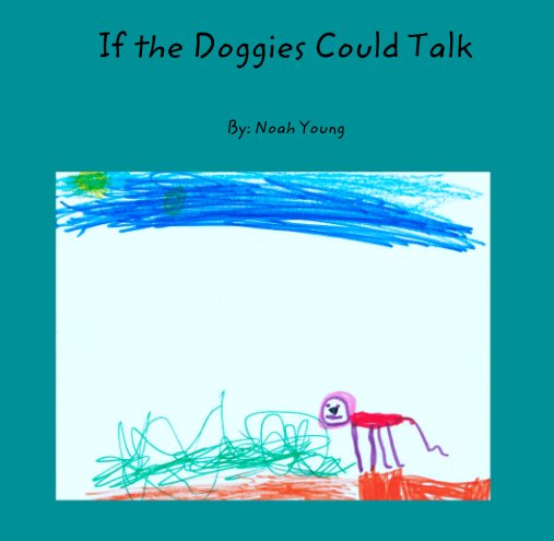 View If the Doggies Could Talk by Noah Young