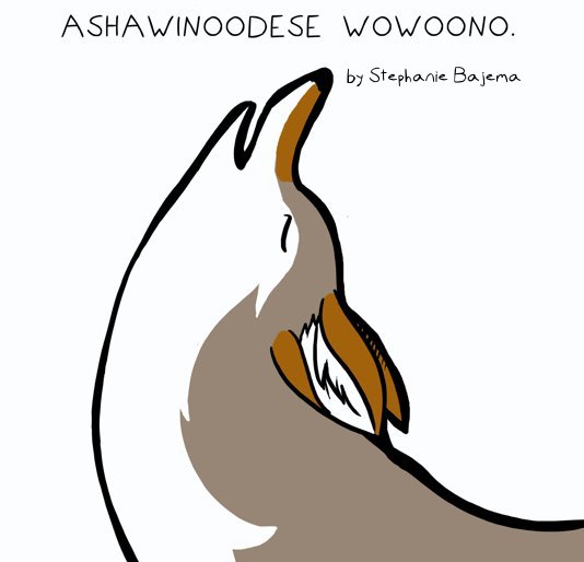 Ver Ashawinoodese Wowoono por Stephanie Bajema