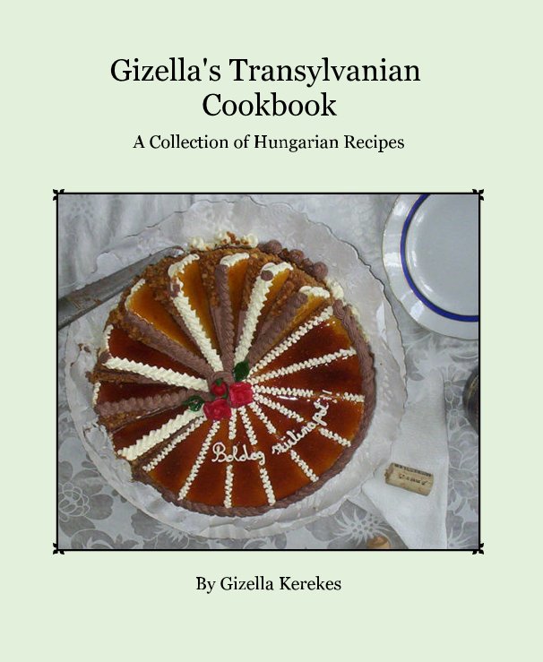 Ver Gizella's Transylvanian Cookbook por Gizella Kerekes