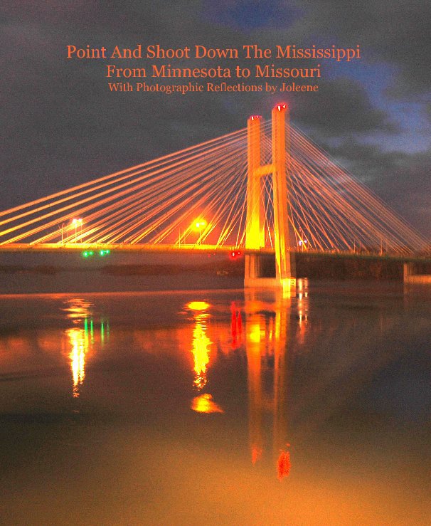 View Point And Shoot Down The Mississippi From Minnesota to Missouri With Photographic Reflections by Joleene by Photographic Reflections by Joleene