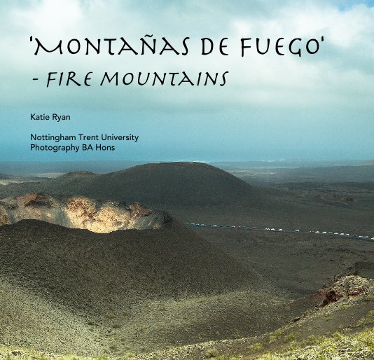 Bekijk 'Montañas de Fuego' - fire mountains Katie Ryan Nottingham Trent University Photography BA Hons op katieryanx