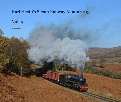 Karl Heath's Steam Railway Album 2013 Vol. 4 book cover
