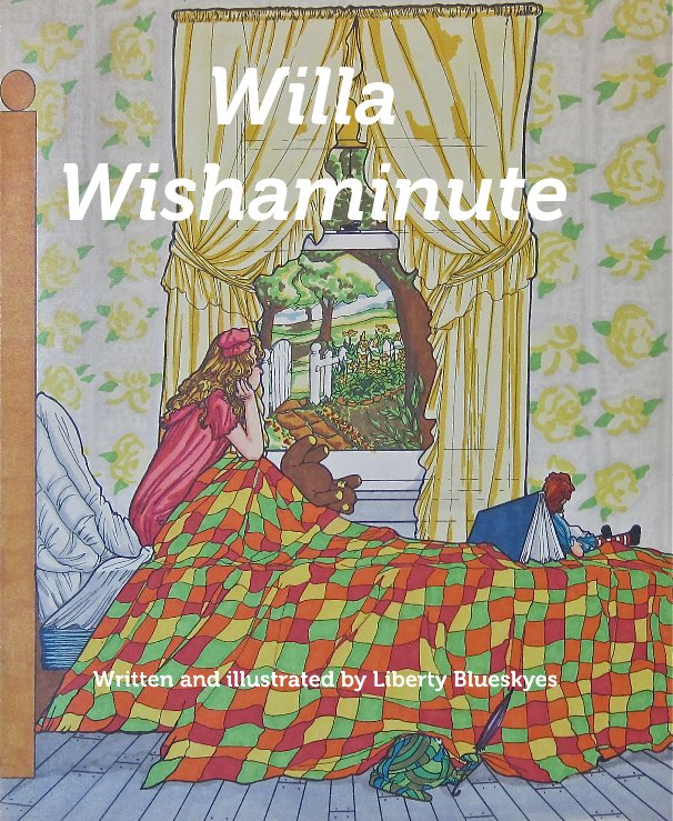 View Willa Wishaminute by Written and illustrated by Liberty Blueskyes
