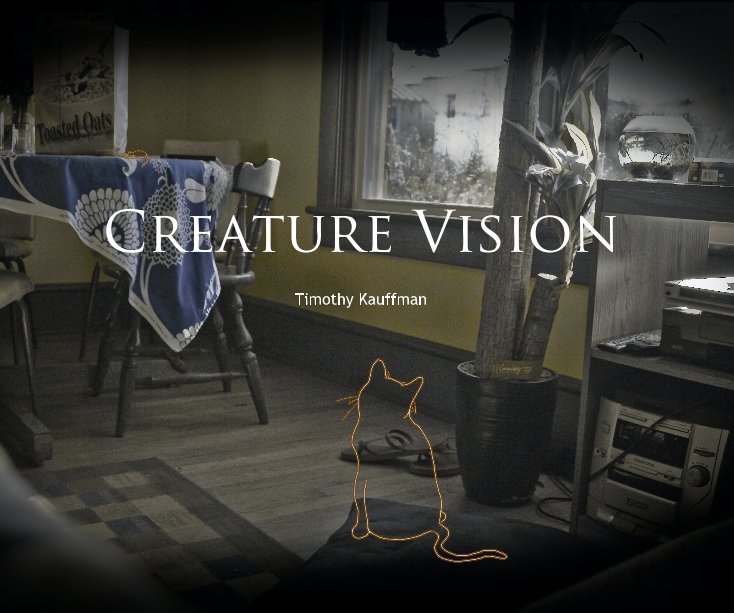 View Creature Vision by Timothy Kauffman