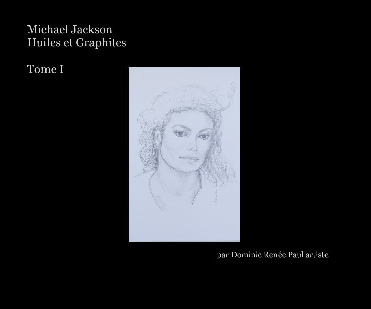 Bekijk Michael Jackson Huiles et Graphites Tome I par Dominic Renée Paul artiste op Par: Dominic Renée Paul artiste