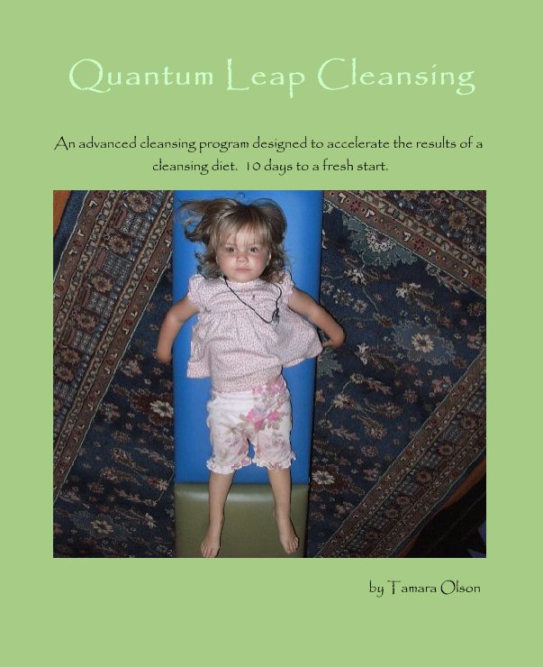 Bekijk Quantum Leap Cleansing op by Tamara Olson