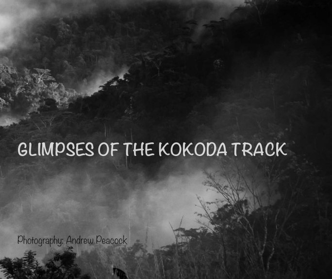 View Glimpses of The Kokoda Track by Andrew Peacock
