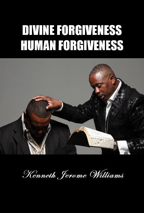 View Divine Forgiveness Human Forgiveness by Ambassador for Christ Kenneth Williams