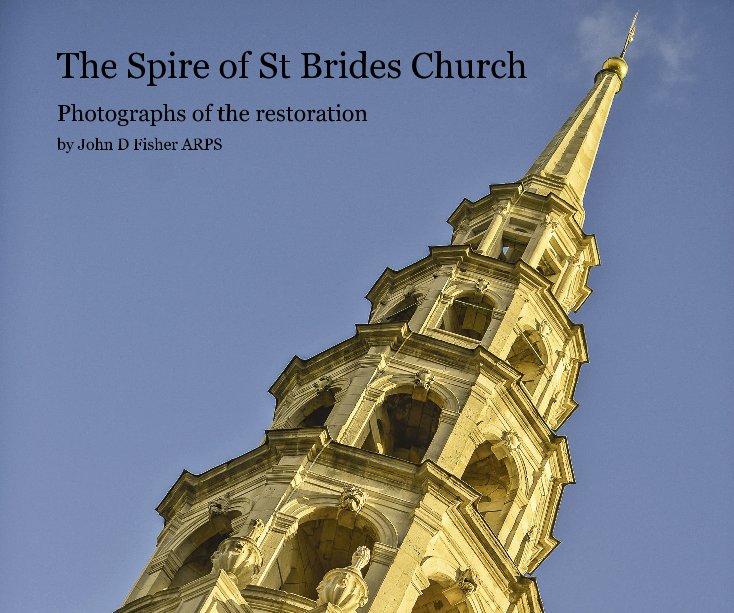 View The Spire of St Brides Church by John D Fisher ARPS