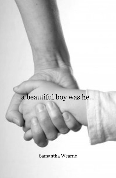 View a beautiful boy was he... by Samantha Wearne