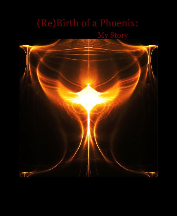 View (Re)Birth of a Phoenix: My Story by T. Maldonado