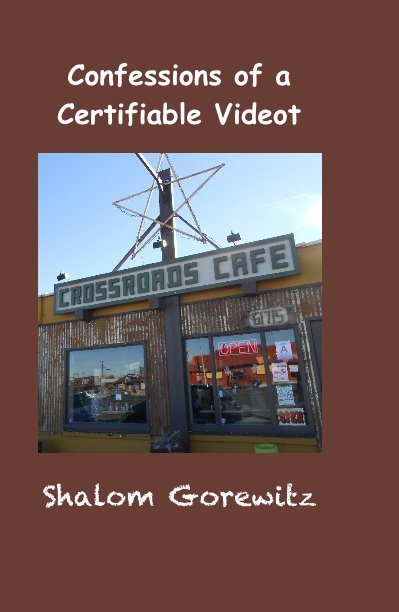 View Confessions of a Certifiable Videot by Shalom Gorewitz