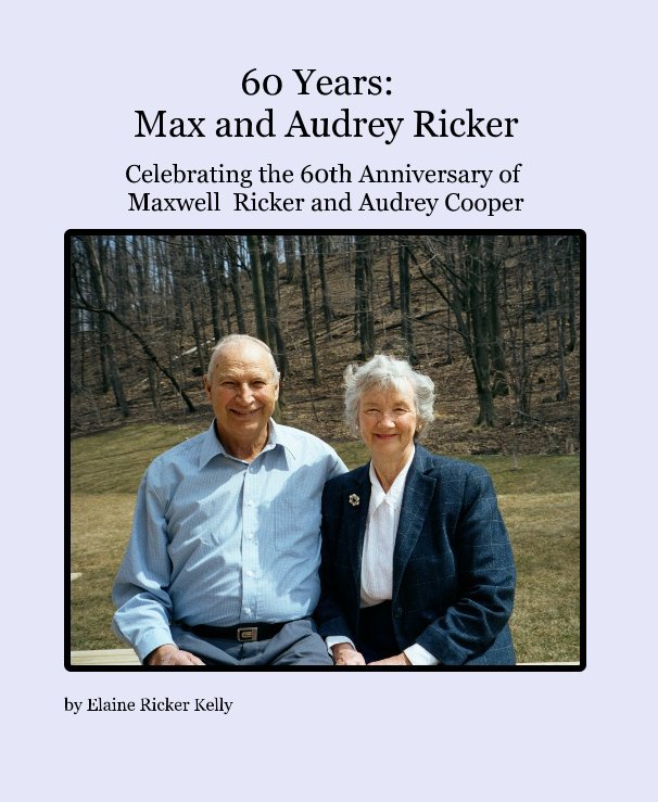 Ver 60 Years: Max and Audrey Ricker por Elaine Ricker Kelly