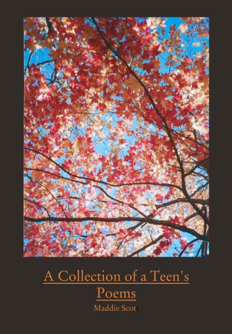 Ver A Collection of a Teen's Poems por Maddie Scott