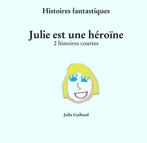 Ver Histoires fantastiques

Julie est une héroïne
2 histoires courtes por Julia Guihard