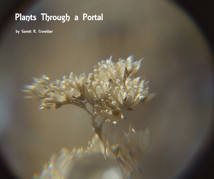 View Plants Through a Portal by Garett R Crowther