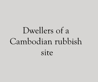 Dwellers of a Cambodian rubbish site book cover