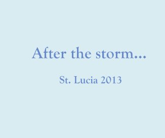 After the storm... St. Lucia 2013 book cover