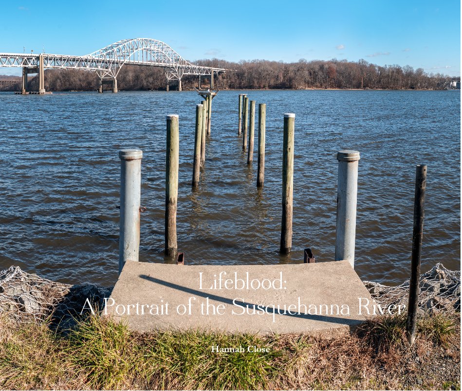 View Lifeblood: A Portrait of the Susquehanna River by Hannah Close