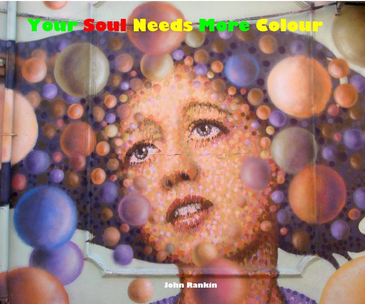 Visualizza Your Soul Needs More Colour di John Rankin