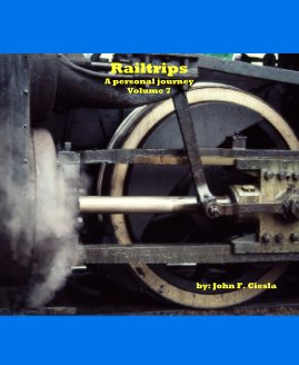 Railtrips A personal journey Volume 7 by: John F. Ciesla book cover
