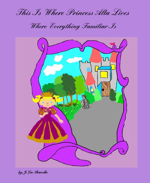 View This Is Where Princess Alta Lives by J.Lee Petrolle