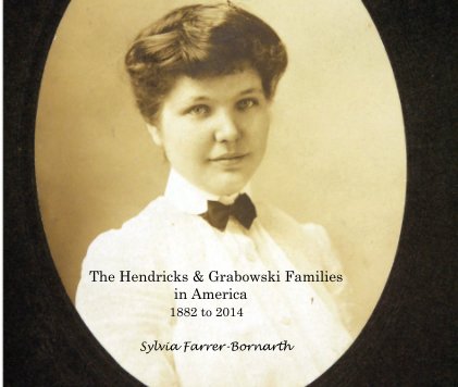 The Hendricks & Grabowski Families in America 1882 to 2014 book cover