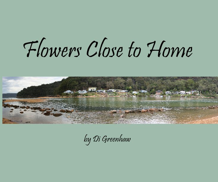 View Flowers Close to Home by Di Greenhaw