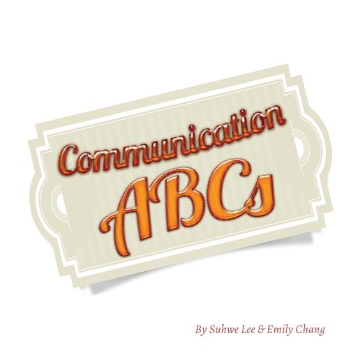 View Communication ABCs by Suhwe Lee and Emily Chang