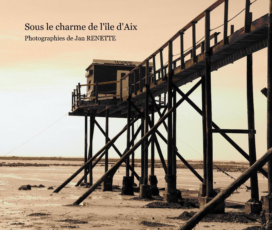 Sous le charme de l'île d'Aix Photographies de Jan RENETTE