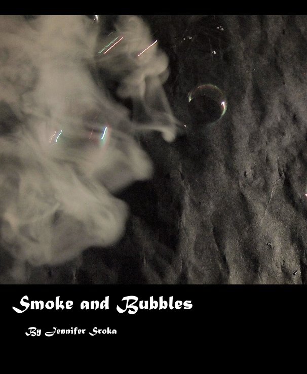 View Smoke and Bubbles by Jennifer Sroka