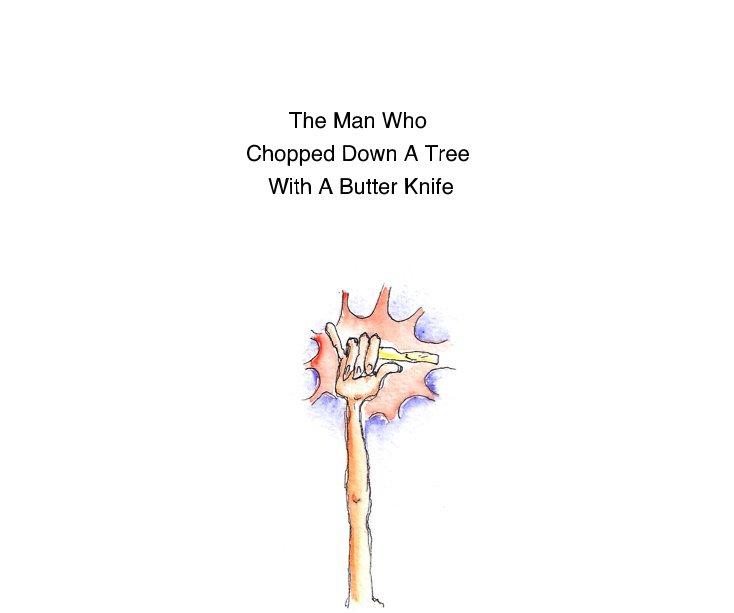 Ver The Man Who Chopped Down A Tree With A Butter Knife por Brett Wild