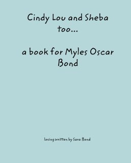 Cindy Lou and Sheba too... 

a book for Myles Oscar Bond book cover