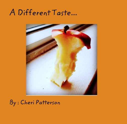 View A Different Taste... by : Cheri Patterson