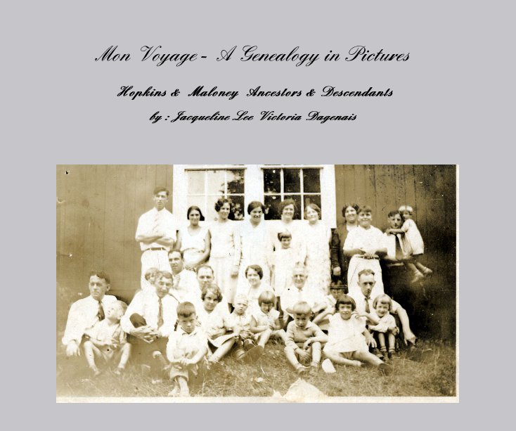 View Mon Voyage - A Genealogy in Pictures by : Jacqueline Lee Victoria Dagenais