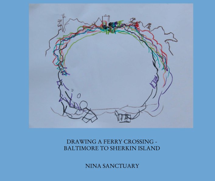 Ver DRAWING A FERRY CROSSING - 
BALTIMORE TO SHERKIN ISLAND por NINA SANCTUARY